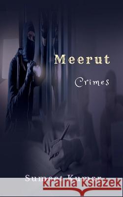 Meerut Crimes Sumeet Kumar 9798887175195 Notion Press, Inc.