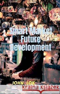 Smart Market Future Development John Lok 9798887175546 Notion Press, Inc.