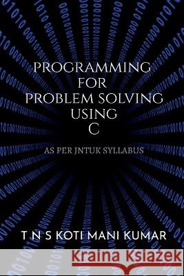 Programming for Problem Solving Using C Koti Mani 9798887175966