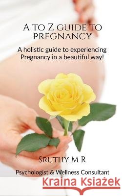 A to Z Guide to Pregnancy Sruthy M 9798887178691