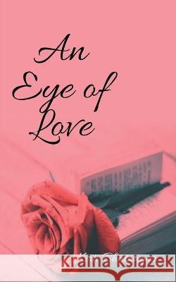An Eye of Love Kirti Bhatnagar 9798887178936 Notion Press, Inc.