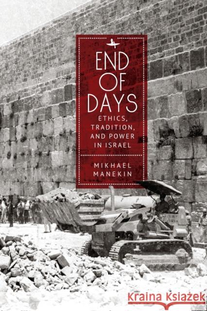 End of Days Ethics, Tradition, and Power in Israel Mikhael Manekin 9798887193243 Academic Studies Press