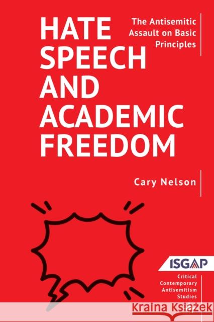 Hate Speech and Academic Freedom: The Antisemitic Assault on Basic Principles Cary Nelson 9798887194202 Academic Studies Press