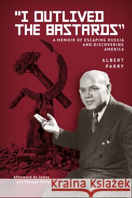 I Outlived the Bastards: A Memoir of Escaping Russia and Discovering America Parry, Albert 9798887198774