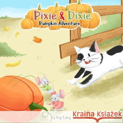 Pixie and Dixie Adventure of the Pumpkin Patch: Series of Adventures Gigi Lang 9798887225982