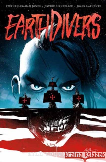 Earthdivers, Vol. 1: Kill Columbus Gianfelice, Davide 9798887240459 Idea & Design Works