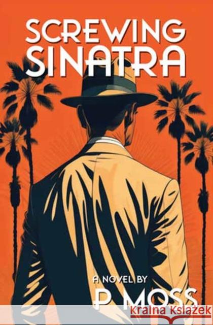 Screwing Sinatra P Moss 9798887243566 Idea & Design Works