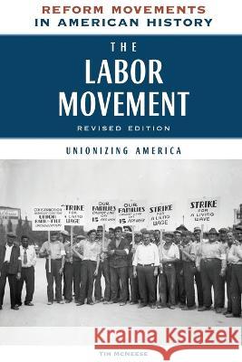 The Labor Movement: Unionizing America Tim McNeese 9798887252292
