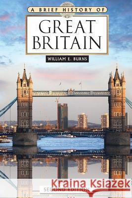 A Brief History of Great Britain William Burns 9798887253367 Facts On File