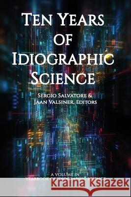 Ten Years of Idiographic Science Sergio Salvatore Jaan Valsiner  9798887300276