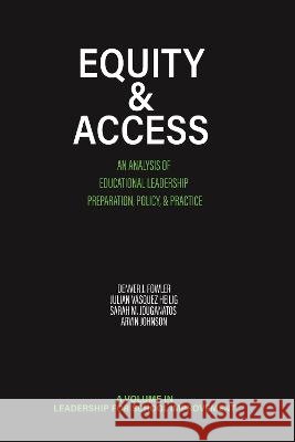 Equity & Access: An Analysis of Educational Leadership Preparation, Policy & Practice Denver J. Fowler   9798887300993 Information Age Publishing