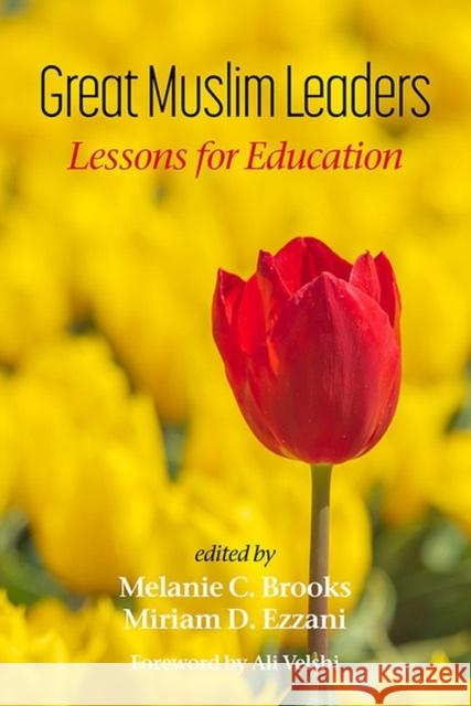 Great Muslim Leaders: Lessons for Education Melanie C. Brooks Miriam D. Ezzani  9798887301815 Information Age Publishing