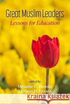 Great Muslim Leaders: Lessons for Education Melanie C. Brooks Miriam D. Ezzani  9798887301822