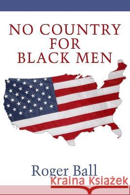 No Country for Black Men Roger Ball   9798887302720