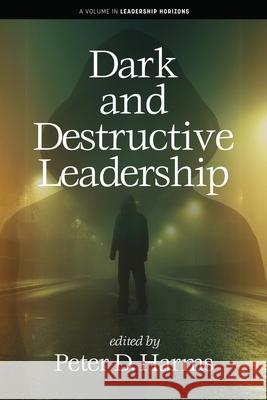 Dark and Destructive Leadership Peter D Harms 9798887305745