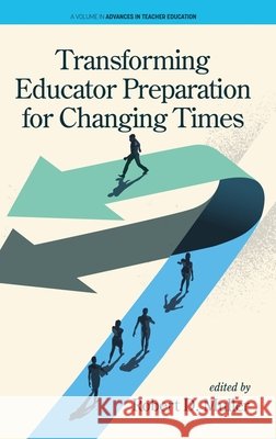 Transforming Educator Preparation for Changing Times Robert D Muller 9798887306544 Emerald Publishing Ltd (Iap)