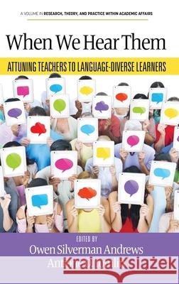 When We Hear Them: Attuning Teachers to Language-Diverse Learners Owen Silverman Andrews, Antione D Tomlin 9798887306803 Emerald Publishing Ltd (Iap)