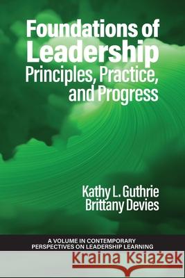Foundations of Leadership: Principles, Practice, and Progress Kathy L Guthrie, Brittany Devies 9798887306971 Emerald Publishing Ltd (Iap)