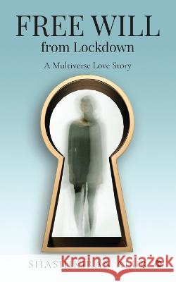 FREE WILL from Lockdown: A Multiverse Love Story Shashikiran Alur 9798887330341 Notion Press