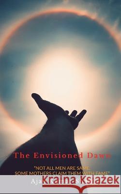 The Envisioned Dawn Ajay Kumar 9798887330686 Notion Press, Inc.