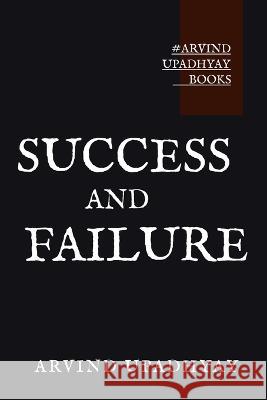 Success and Failure Arvind Upadhyay 9798887330891