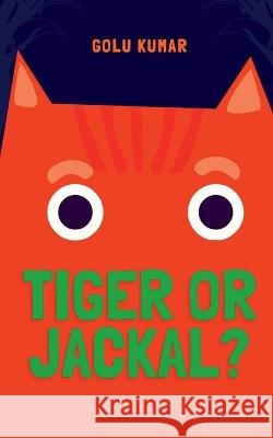 Tiger or Jackal? Golu Kumar   9798887332383 Notion Press