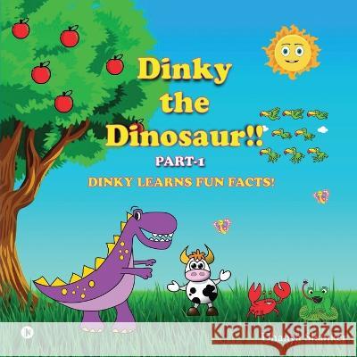 Dinky the Dinosaur!! Part-1: Dinky Learns Fun Facts! Dhanya Shanker   9798887333595