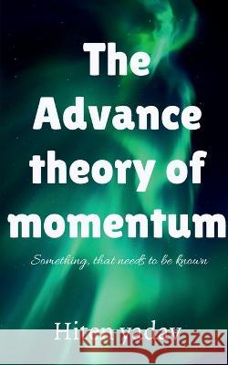 The Advance theory of Momentum Hiten Yadav   9798887334592 Notion Press