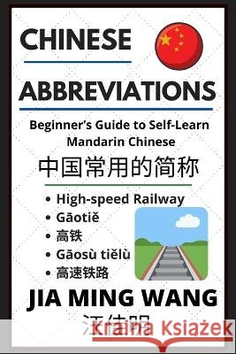 Chinese Abbreviations: Beginner's Guide to Self-Learn Mandarin Phrases Jia Ming Wang   9798887340401