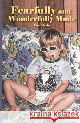 Fearfully and Wonderfully Made Marie Tina Marie 9798887381497