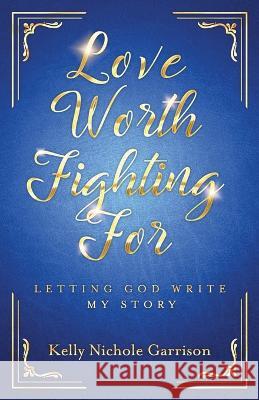 Love Worth Fighting For Kelly Garrison   9798887381718