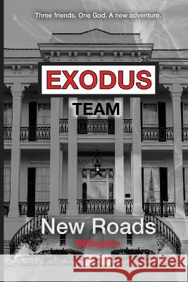 Exodus Team: New Roads Bebogdon   9798887382173 Trilogy Christian Publishing