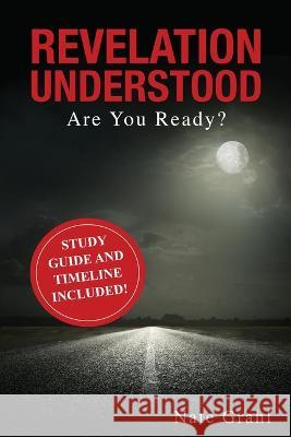Revelation Understood: Are You Ready? Nate Grahl   9798887385334 Trilogy Christian Publishing