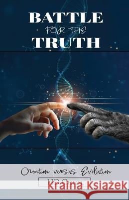 Battle for the Truth: Creation Versus Evolution H D Chiou   9798887387420 Trilogy Christian Publishing