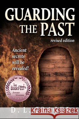 Guarding the Past, Revised Edition: Ancient Secrets Will Be Revealed! D L Crager   9798887387864 Trilogy Christian Publishing