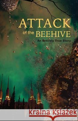 Attack of the Beehive: An Entirely True Story Fredrik Hellsten   9798887389288