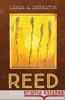 Reed: Poetry, Music, and Chords Linda A Derkatch   9798887389448 Trilogy Christian Publishing