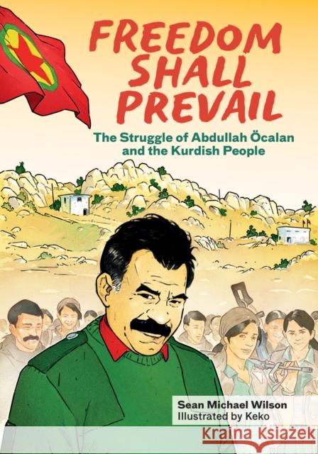 Freedom Shall Prevail: The Struggle of Abdullah Ocalan and the Kurdish People Sean Michael Wilson 9798887440347 PM Press