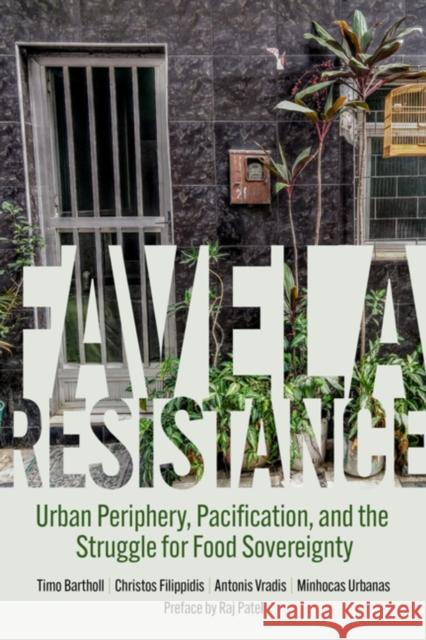 Favela Resistance: Urban Periphery, Pacification, and the Struggle for Food Sovereignty Antonis Vradis 9798887440385 PM Press