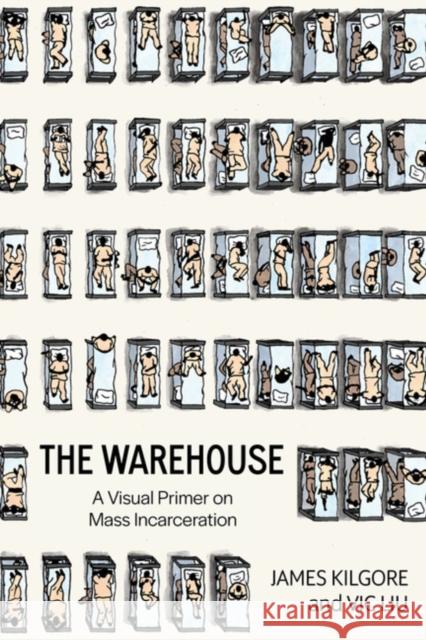 The Warehouse: A Visual Primer on Mass Incarceration Vic Liu 9798887440422 PM Press
