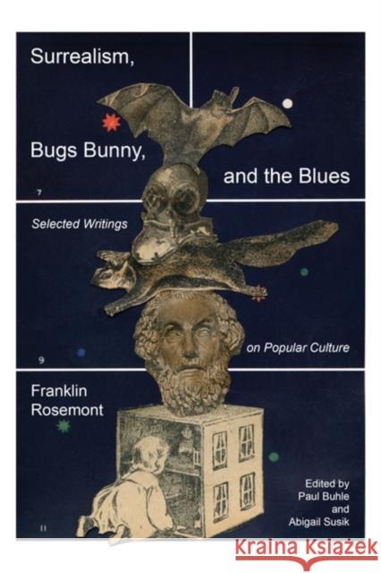 Surrealism, Bugs Bunny, and the Blues: Selected Writings on Popular Culture Franklin Rosemont 9798887440866 PM Press