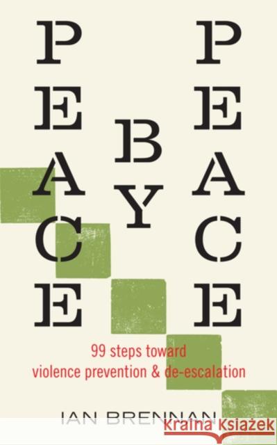 Peace by Peace: 99 Steps Toward Violence Prevention and De-escalation Ian Brennan 9798887440880