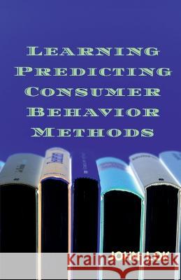 Learning Predicting Consumer Behavior Methods John Lok 9798887490175 Notion Press, Inc.