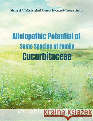 Allelopathic Potential of Some Species of Family Cucurbitaceae Yogesh Raghunath 9798887491172