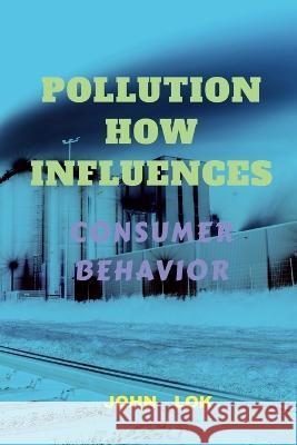 Pollution How Influences John Lok   9798887491509 Notion Press