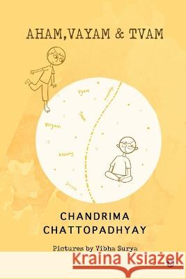 Aham, Vayam & Tvam Chandrima Chattopadhyay 9798887493411
