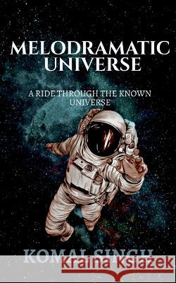 Melodramatic Universe Komal Singh   9798887493879