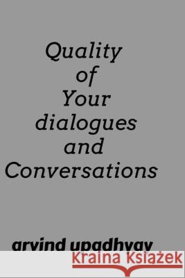 Quality of Your dialogues and Conversations Arvind Upadhyay 9798887494876