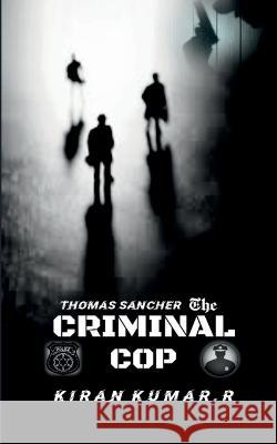 Criminal Cop Kiran Kumar   9798887496276 Notion Press