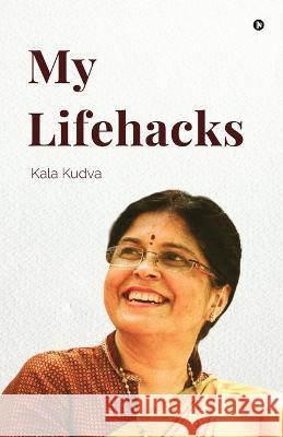 My Lifehacks Kala Kudva 9798887499987 Notion Press